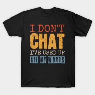 I Don't Chat I've Used Up All My Words T-Shirt